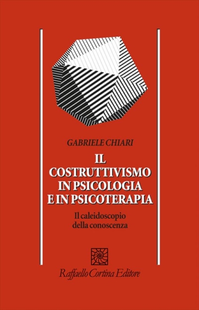 Il Costruttivismo in Psicologia e Psicoterapia - Gabriele Chiari